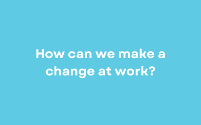 How can we make a change at work?